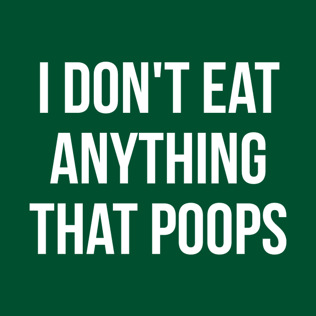I don't eat anything that poops go green by RedYolk