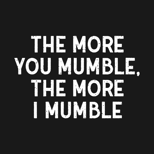 The More You Mumble, the More I Mumble by trendynoize