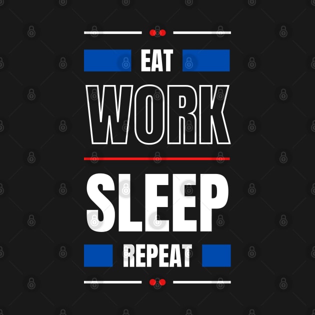 Eat Work Sleep Repeat by ACH PAINT