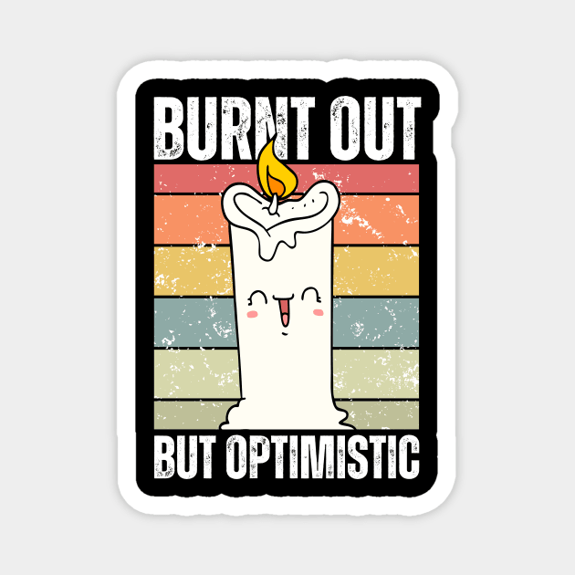 Burnt Out But Optimistic Funny Candle Magnet by valiantbrotha