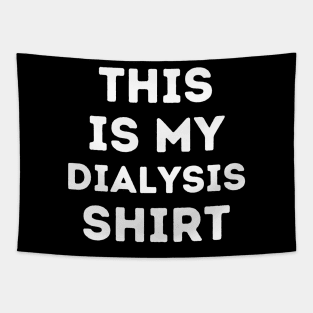 This is my Dialysis Shirt Tapestry