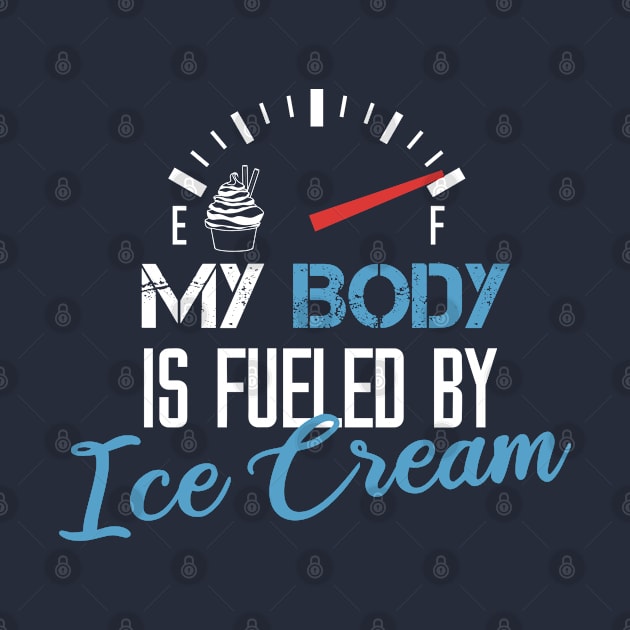 My Body Is Fueled By Ice Cream - Funny Sarcastic Saying Present For Daughter by Arda