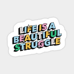 Life is a beautiful struggle - Positive Vibes Motivation Quote Magnet