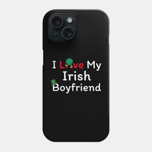 I Love My Irish Boyfriend Phone Case