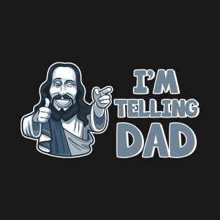 I'm Telling Dad Christian Jesus Meme Gift For Men Father day T-Shirt