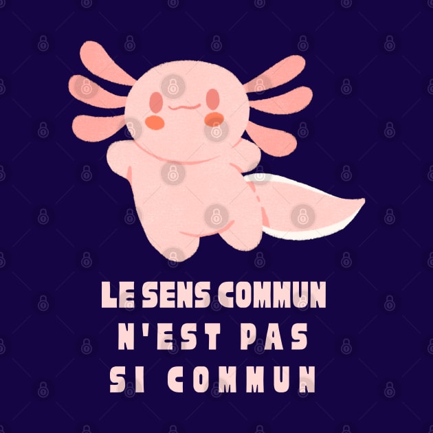 Cute axolotl with Voltaire quote : Le sens commun n&#39;est pas si commun by artbleed