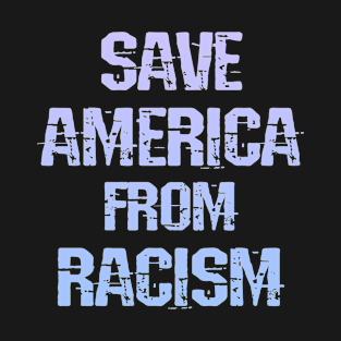 Save America from racism. End systemic racism. Defund the police. We all bleed red. Race equality. End police brutality. Fight white supremacy. Actively anti-racist. Stop Trump 2020 T-Shirt