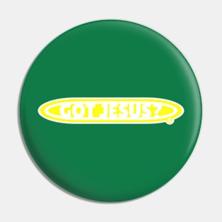 Got Jesus?  Christian designed Pin