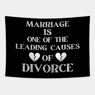 MARRIAGE IS ONE OF THE LEADING CAUSES OF DIVORCE Tapestry