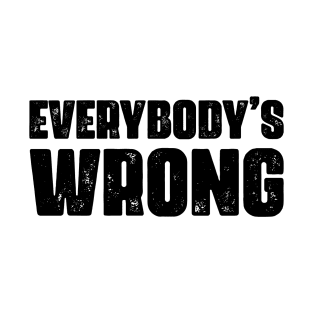 Everybody's Wrong 2 T-Shirt