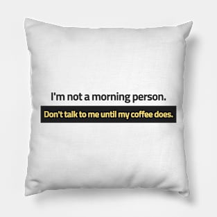 I'm not a morning person. Pillow