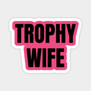 Trophy Wife Magnet