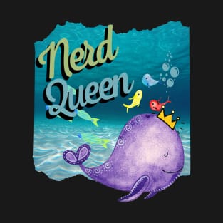 Nerd Queen Sea Life Whale Nerd Dork Empowerment Culture T-Shirt