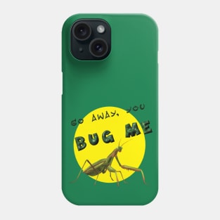 Don't Bug Me Phone Case