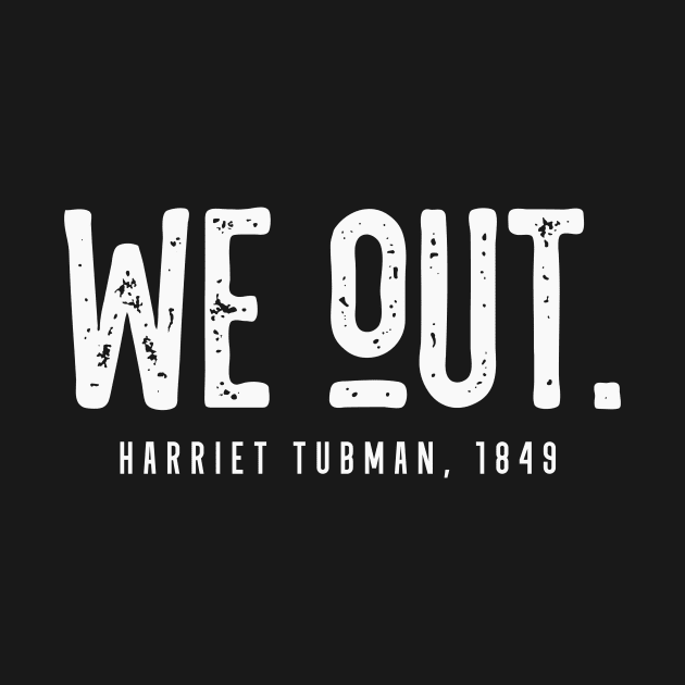 We Out Harriet Tubman, 1849 by CatsCrew