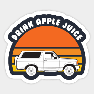 Drink Apple Juice Cause OJ Will Kill You Funny White Bronco 