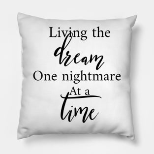 Living The Dream One Nightmare At A Time Pillow