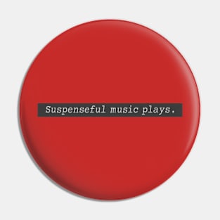 Suspenseful music plays. Pin