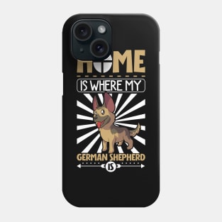 Home is where my German Shepherd is - German Shepherd Phone Case