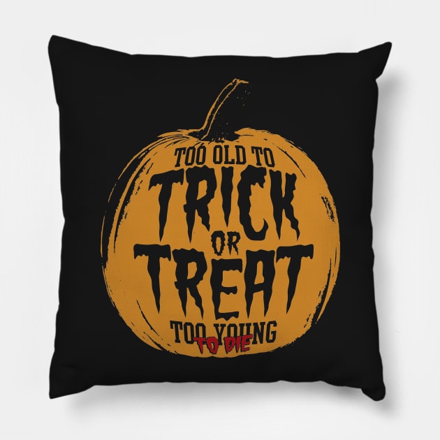 Too Old To Trick or Treat, Too Young To Die Pillow by huckblade