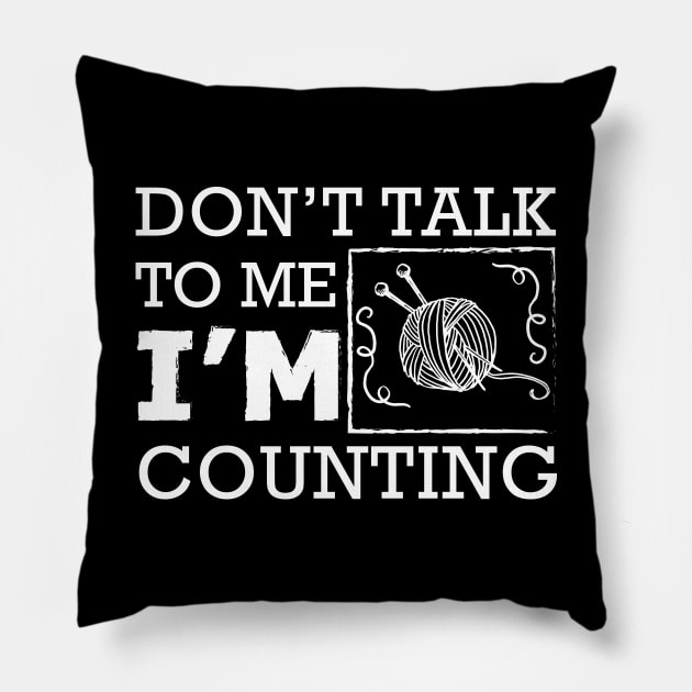 Knitting - Don't talk to me I'm counting Pillow by KC Happy Shop