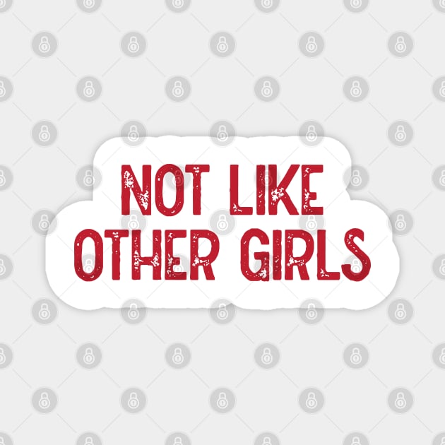 Not Like Other Girls (Red) Magnet by Lowchoose