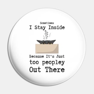 Sometimes I Stay Inside Because It's Too Peopley Cat Pin