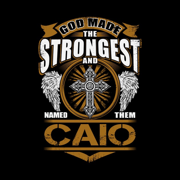 Caio Name T Shirt - God Found Strongest And Named Them Caio Gift Item by reelingduvet