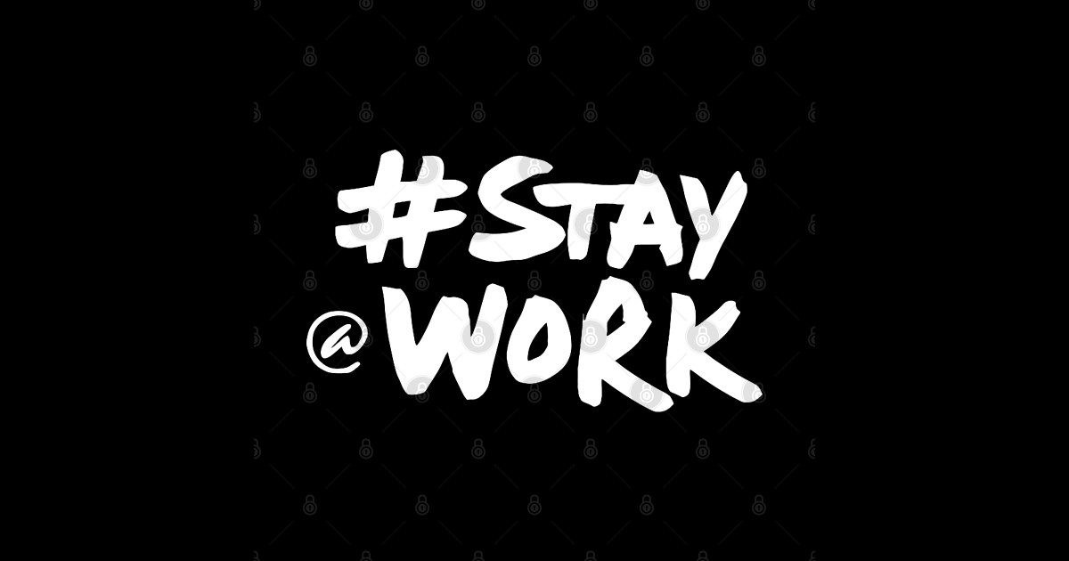 Stay At Work Stay At Work Sticker TeePublic