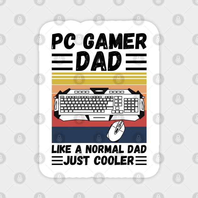 PC Gamer Dad Like A Normal Dad Just Cooler Magnet by JustBeSatisfied