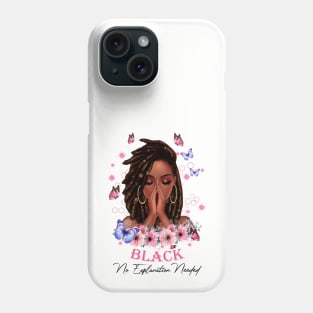 Black No Explanation Needed, Black Girl, Black Girl Magic Phone Case