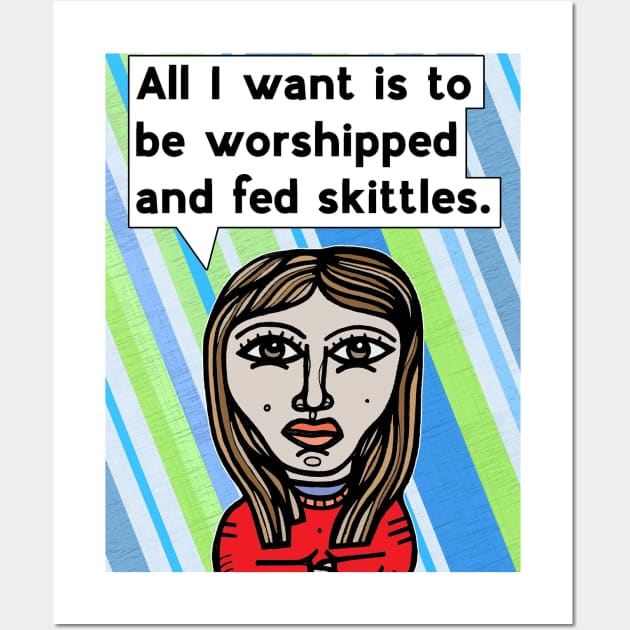 "All I want is to be worshipped.." Wall Art by The BuddaKats
