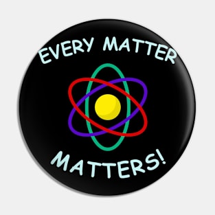 Every matter,matters Pin