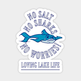 NO SALT NO SHARKS NO WORRIES! Loving Lake Life Magnet