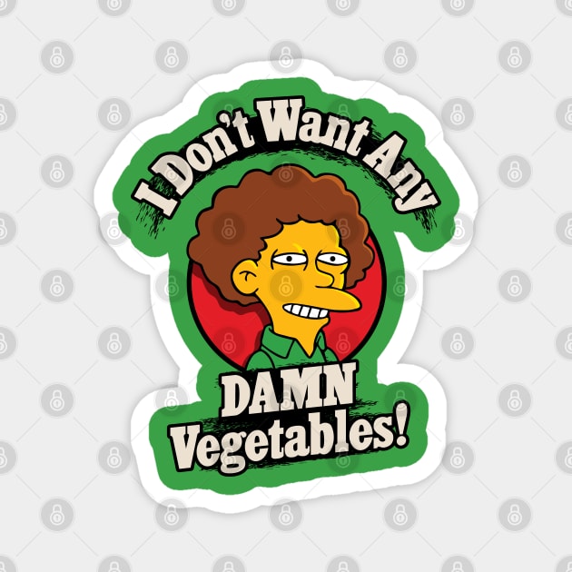 I Don't Want Any Damn Vegetables! Magnet by Rock Bottom