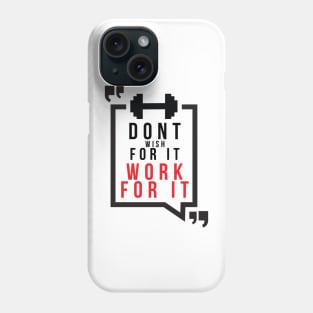 Don't wish for it work for it Phone Case