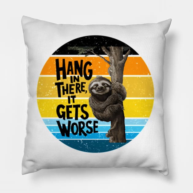Hang In There It Gets Worse Pillow by YASSIN DESIGNER