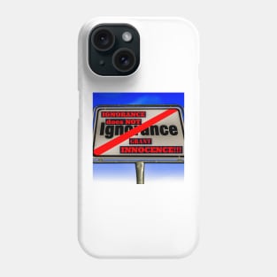 IGNORANCE isn't an excuse! Phone Case