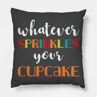 Whatever Sprinkles Your Cupcake Pillow