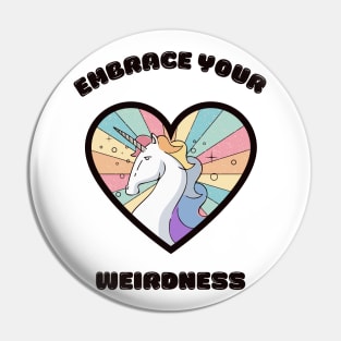 Embrace your weirdness - a cute rainbow unicorn Pin