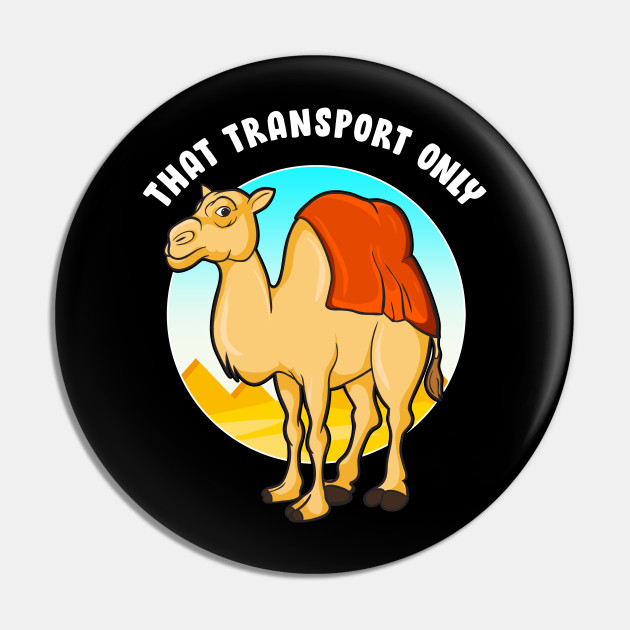 That Transport Only | Happy Hump Day Gift | Funny Camel Toe - Camel - Pin |  TeePublic