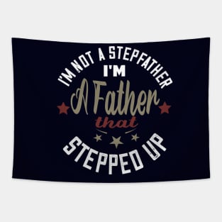 I'm not a stepfather..I'm the father that stepped up stepfather gift Tapestry
