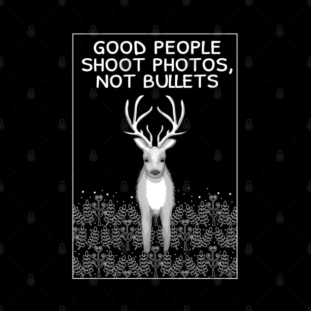 Good people shoot photos, not bullets by Purrfect
