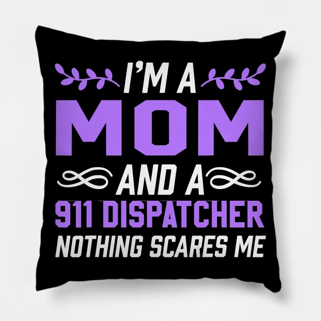 I'm A Mom & 911 Dispatcher Nothing Scares Me Pillow by totemgunpowder