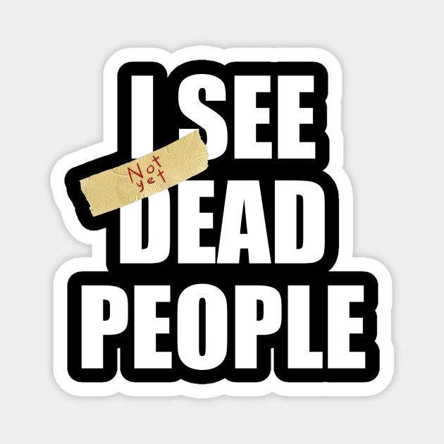 I SEE not yet DEAD PEOPLE Magnet by The_WaffleManiak