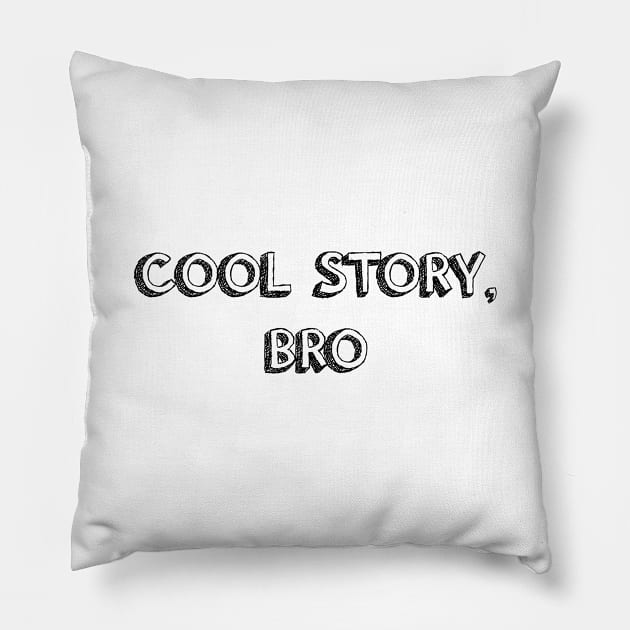 Cool Story, Bro - black Pillow by kellyoconnell