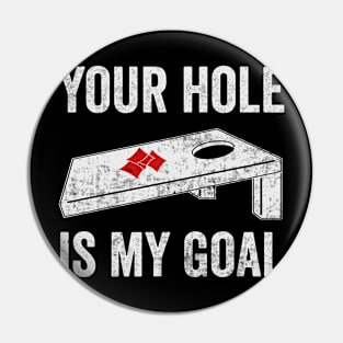 Funny Cornhole Your Hole Is My Goal Pin