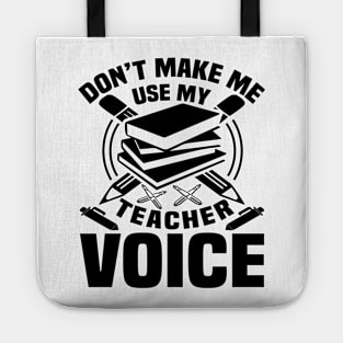 Don't make me use my teacher voice Tote