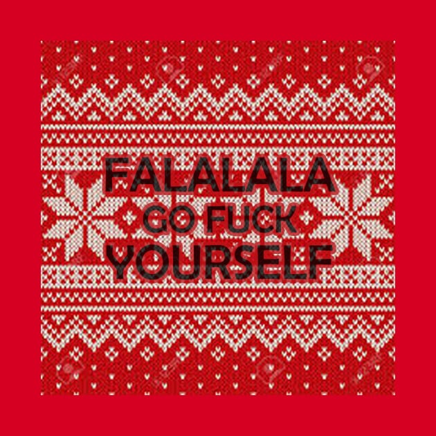 Falalala Go F*ck Yourself Christmas T-Shirt, Funny Xmas Festive Santa Gifts Top by PRINT-LAND