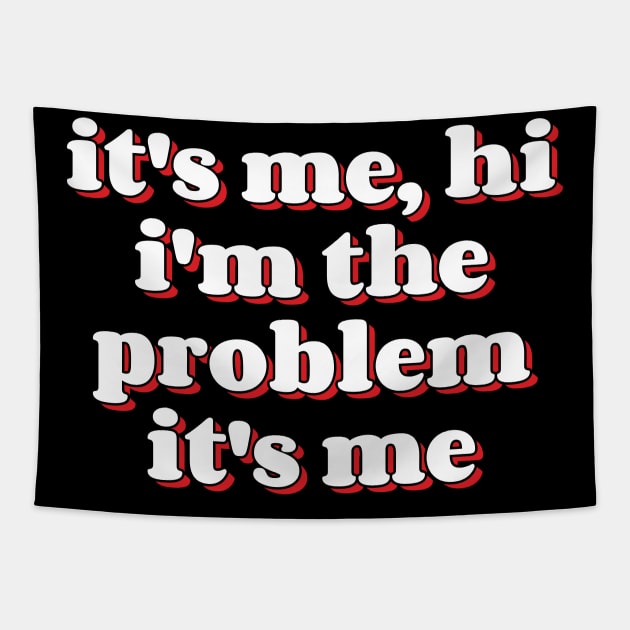 It's Me Hi I'm the Problem It's Me v10 Tapestry by Emma